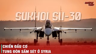 CHIẾN ĐẤU CƠ SU-30 TỪ BINH MINH CỦA NỀN QUỐC PHÒNG NGA CHO TỚI KẺ DẸP LOẠN Ở SYRIA