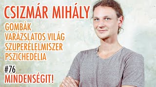 Csizmár Mihály: Gombák, micélium, gyógyászat, pszichedélia | Mindenségit! #76
