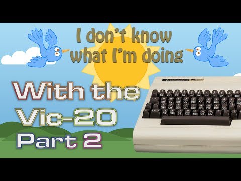 I Don't Know What I'm Doing With the Vic-20 Part 2