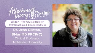 Attachment Theory in Action - Dr. Jean Clinton: The Crucial Role of Relationships & Connectedness