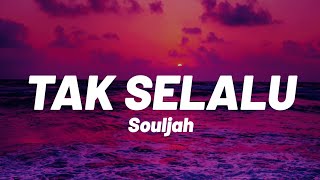 Souljah - Tak Selalu [Lirik]