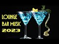 Nu Lounge Bar Music 2023 - Cocktail Lounge Beats