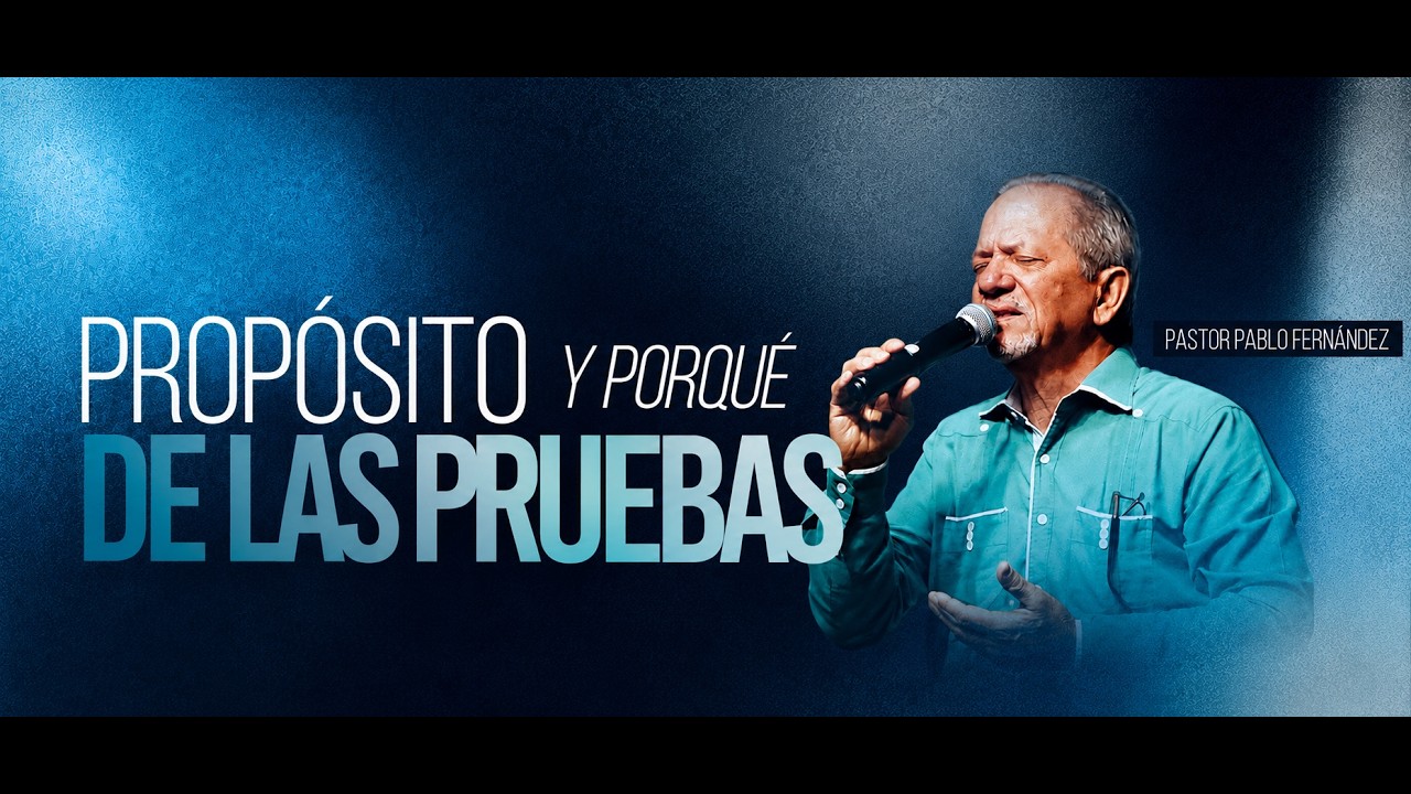PROPOSITO Y PORQUE DE LAS PRUEBAS - Pastor Pablo Fernandez / Domingo 28 de Junio 2026