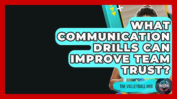 What Communication Drills Can Improve Team Trust? - The Volleyball Hub