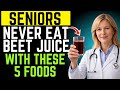 Over 60? Never Eat These 5 Foods With Beet Juice - Senior Beware