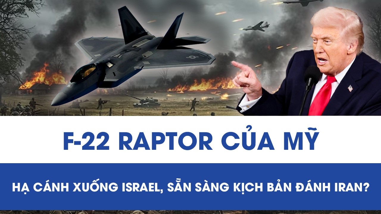 Lần đầu tiên trong lịch sử: Mỹ đưa loạt “chim săn mồi” F-22 Raptor đến Israel, sắp đánh lớn ở Iran?