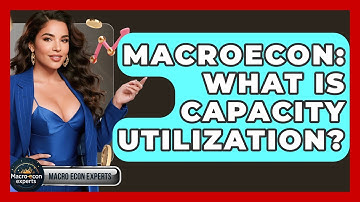 Macroecon: What Is Capacity Utilization? - Macroecon Experts