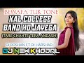 Kal college band ho jayega vs tere chahte tera andashbewafa tur tonedj harshaddjnewkhodal