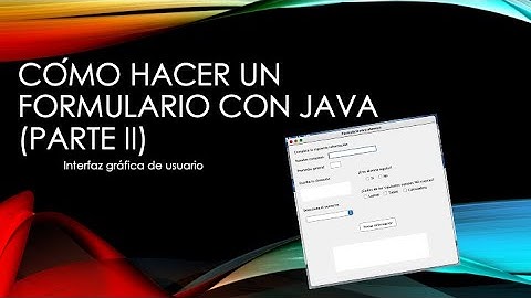 Cómo hacer un formulario en una interfaz gráfica de usuario con Java (Parte II)
