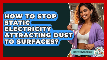 How To Stop Static Electricity Attracting Dust To Surfaces? - Homekeeping Handbook
