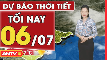 Dự báo thời tiết tối ngày 6/7: Bắc Bộ đón mưa rào giải nhiệt, Nam Bộ xuất hiện mưa to vài nơi | ANTV