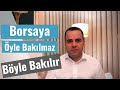 Borsaya öyle bakılmaz. Böyle bakılır.