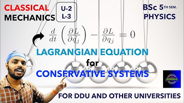 Lagrangian for Conservative Systems|C.M.|Unit 2 |Lec 3 |BSc Physics| 5th Sem| DDU|All Universities