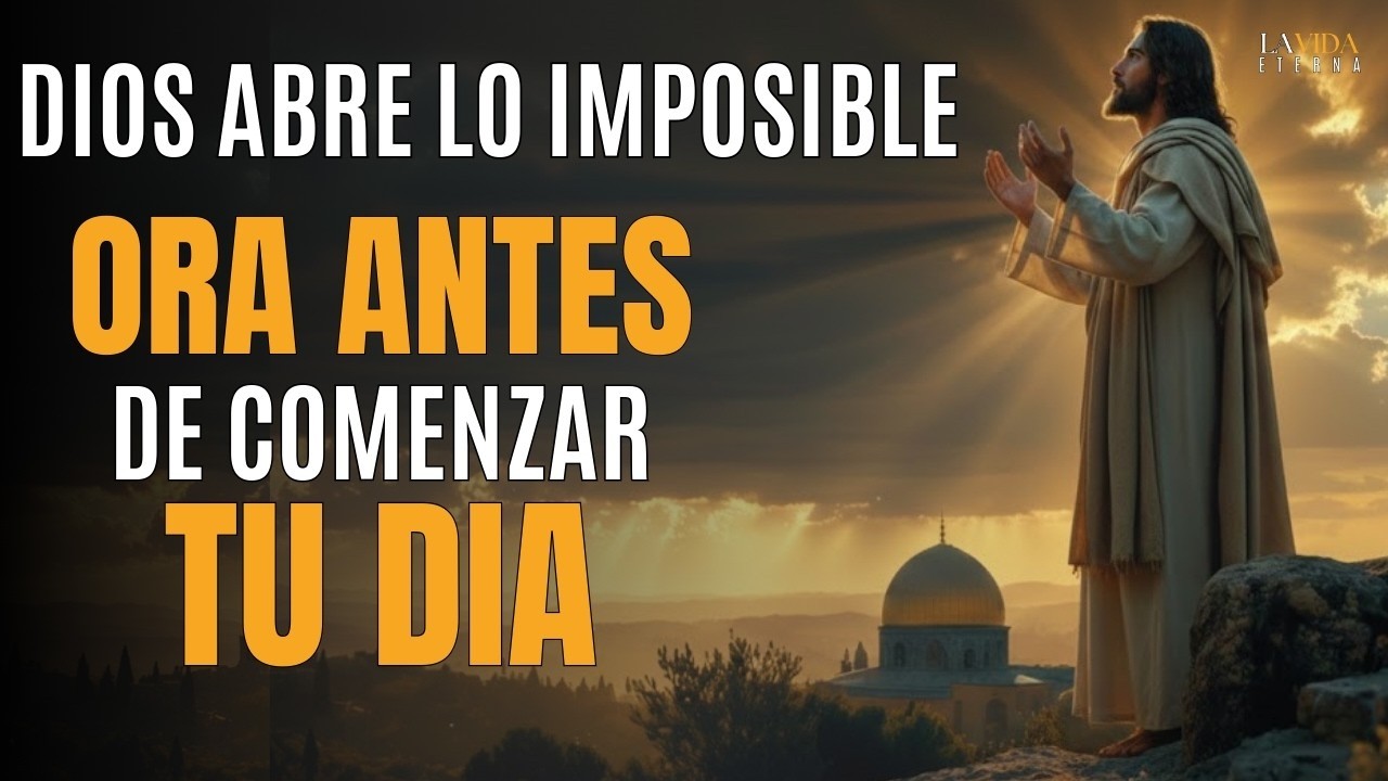 Dios Abre Caminos Donde No Ves Salida – Oración Poderosa de la Mañana para Hoy