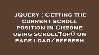 jQuery : Getting the current scroll position in Chrome using scrollTop() on page load/refresh