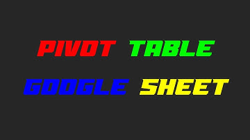 [Google Sheet] สรุปข้อมูลด้วย pivot table