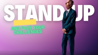 Stand Up And Face Your Challenges - Dr. Jordan Peterson