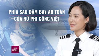 Nữ phi công Việt lần đầu tiết lộ nghề bay, từng bị hành khách "dọa" mang bom trong hành lý | VTC Now