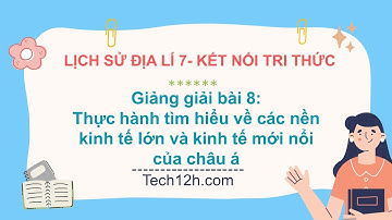 Giảng bài 8: Thực hành tìm hiểu về các nền kinh tế lớn và kinh tế mới... | Bài giảng LS&DL 7 KNTT