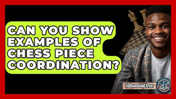 Can You Show Examples Of Chess Piece Coordination? - The Board Game Xpert
