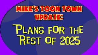 Mikes TOON TOWN Update: Plans for the Rest of 2025 @MikesTOONTOWN