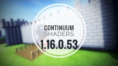 Continuum Shaders | 1.16.0.53 | MCPE