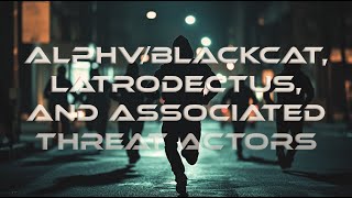 Alphvblackcat, Latrodectus, And Associated Threat Actors