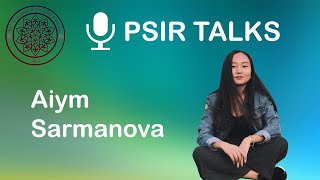 PSIR Talks with Aiym Sarmanova