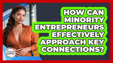 How Can Minority Entrepreneurs Effectively Approach Key Connections?