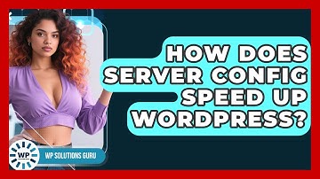 How Does Server Config Speed Up WordPress? - WP Solutions Guru