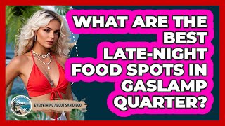 What Are The Best Late-night Food Spots In Gaslamp Quarter? - Everything About San Diego