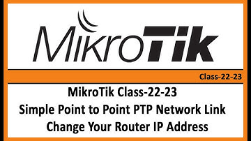 MikroTik Class-22-23 Simple Point to Point PTP Network Link Change Your Router IP Address