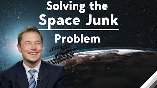 How to Fix the Space Junk Problem