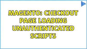 Magento: Checkout page loading unauthenticated scripts