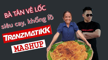 Bà Tân vê-lốc - SIÊU CAY KHỔNG LỒ (Tranzmatikk MASHUP) [KÊNH GỐC CHÍNH CHỦ]