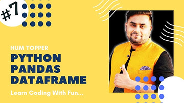 LECTURE - 7 | PYTHON PANDAS | DATAFRAME | HUM TOPPER | SHASHANK JAIN | SCIENCE DUNIA