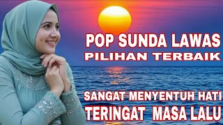 POP SUNDA LAWAS PILIHAN TERBAIK PALING POPULER SANGAT MENYENTUH HATI