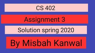 CS 402 assignment 3 solution 2020 by Misbah Kanwal