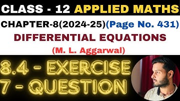 7 Ques Ex 8.4 l Chapter 8 l DIFFERENTIAL EQUATIONS l Class 12th Applied Maths l M L Aggarwal 2024-25