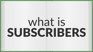 Subscribers | meaning of Subscribers