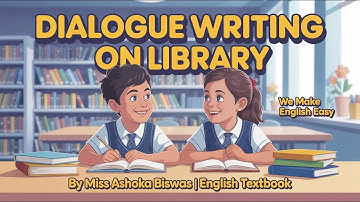 লাইব্রেরি সম্পর্কে দুই বন্ধুর মধ্যে কাল্পনিক সংলাপ | ইংরেজি লেখা | ইংরেজি পাঠ্যপুস্তক