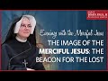 "The Image of Merciful Jesus: The Beacon for the Lost” – Evenings with the Merciful Jesus