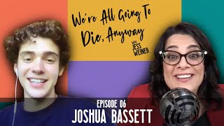 Ep 6 - Joshua Bassett | We're All Going To Die, Anyway