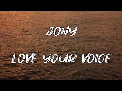 Jony - Love Your Voice (Lyrics) | My baby, I love My baby, I love you voice