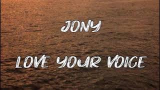 Jony - Love Your Voice (Lyrics) | My baby, I love My baby, I love you voice
