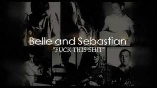 Video thumbnail of "Belle and Sebastian - Fuck This Shit"