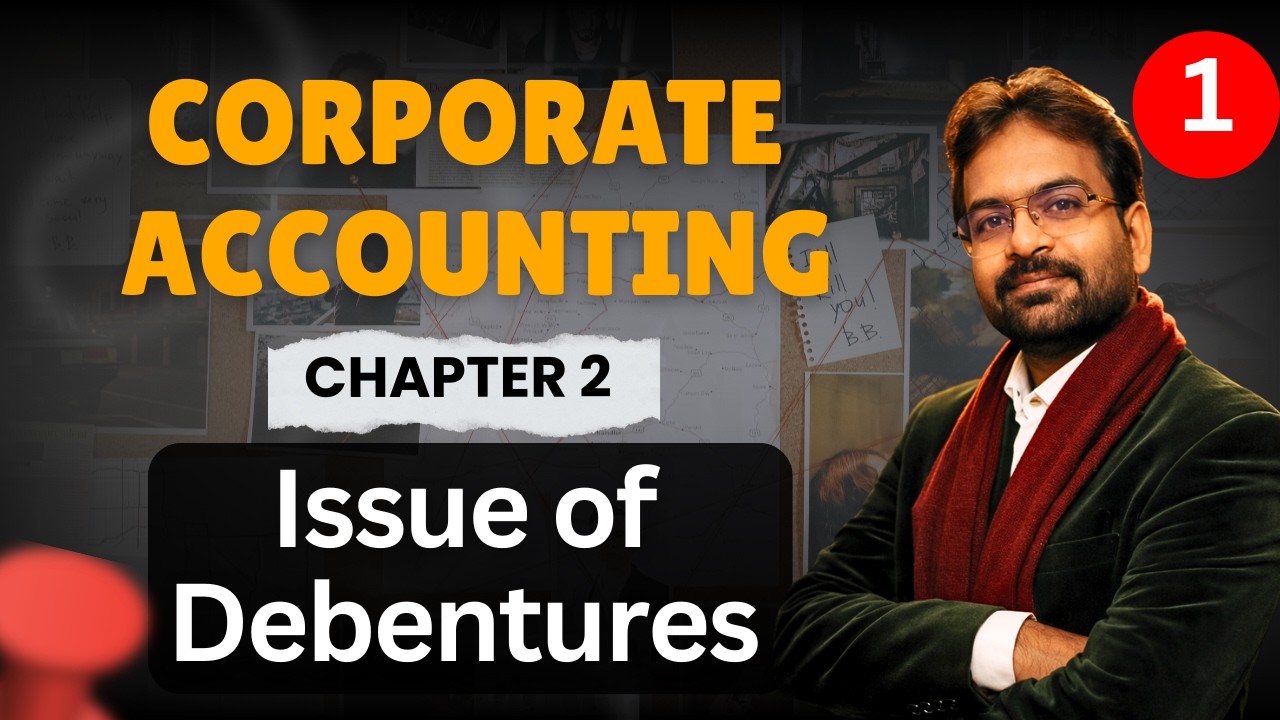 Issue of Debentures | Corporate Accounting chapter 2 | Sem 2 & 3 | BCOM/BBA | CWG For BCOM