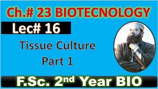 Tissue culture technique Part 1  I biotechnology I CH23 I Lec 16 I F.SC. Biology I Class 12