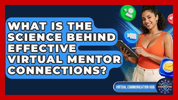 What Is The Science Behind Effective Virtual Mentor Connections? - Virtual Communication Hub