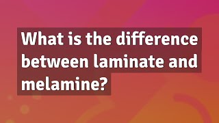 What is the difference between laminate and melamine?